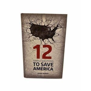 12 Simple Solutions to Save America Book by John Burke Hardcover